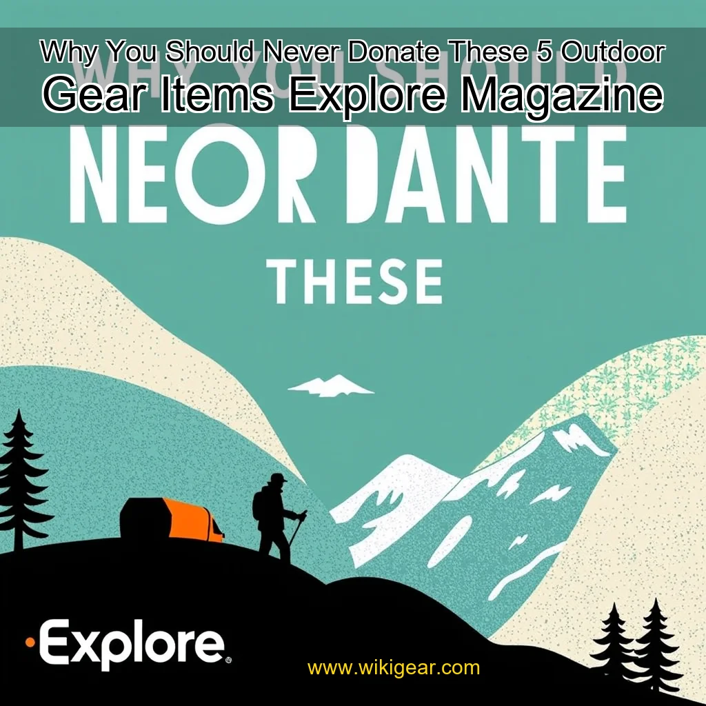 Read more about the article Why You Should Never Donate These 5 Outdoor Gear Items  Explore Magazine