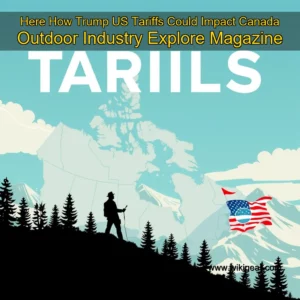 Read more about the article Here How Trump US Tariffs Could Impact Canada Outdoor Industry  Explore Magazine