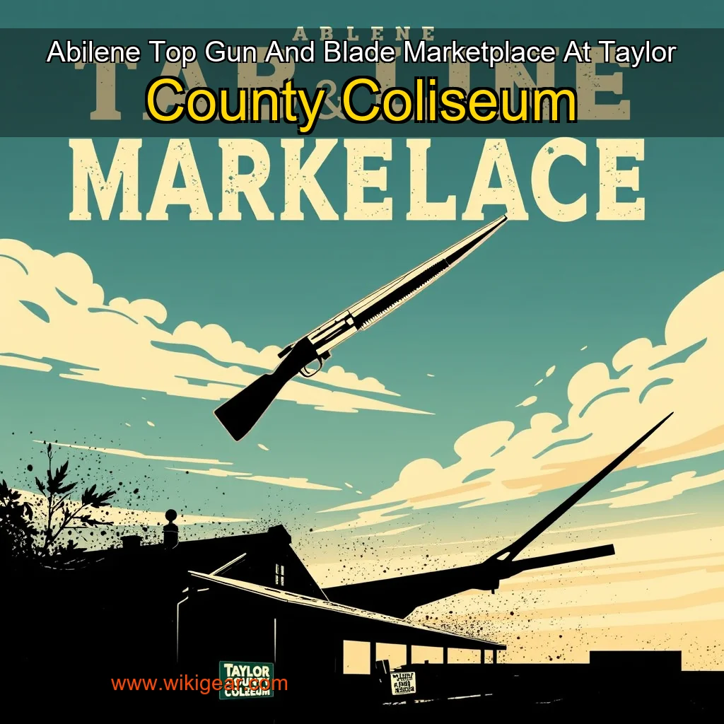 Read more about the article Abilene Top Gun And Blade Marketplace At Taylor County Coliseum