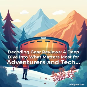 Read more about the article Decoding Gear Reviews: A Deep Dive Into What Matters Most for Adventurers and Tech Enthusiasts